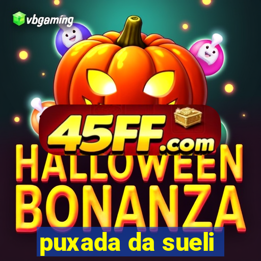 puxada da sueli